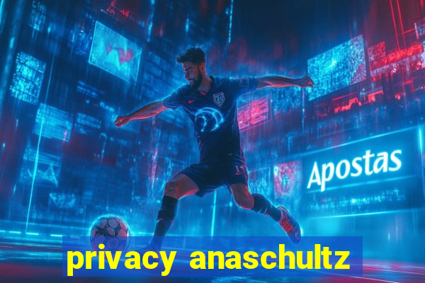 privacy anaschultz