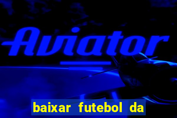 baixar futebol da hora 3.7