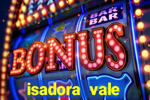 isadora vale reclame aqui