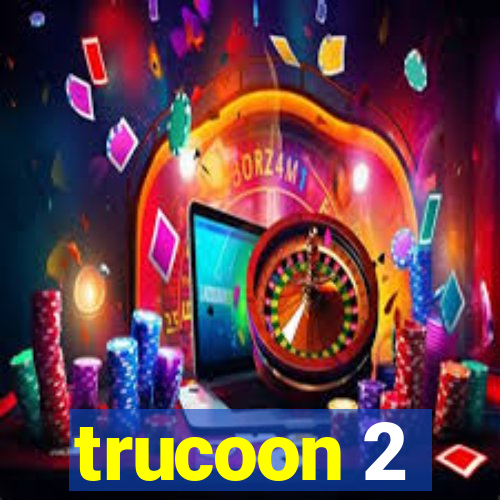 trucoon 2