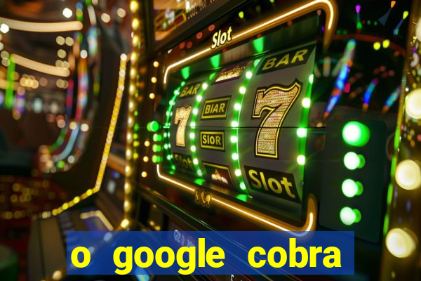 o google cobra taxa de saque de jogos