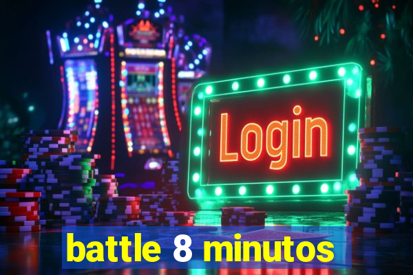 battle 8 minutos