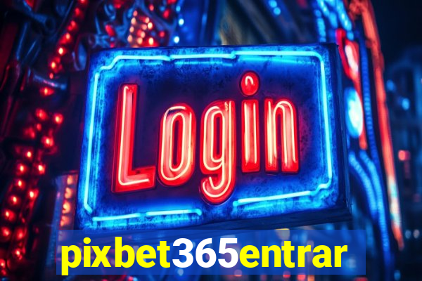 pixbet365entrar