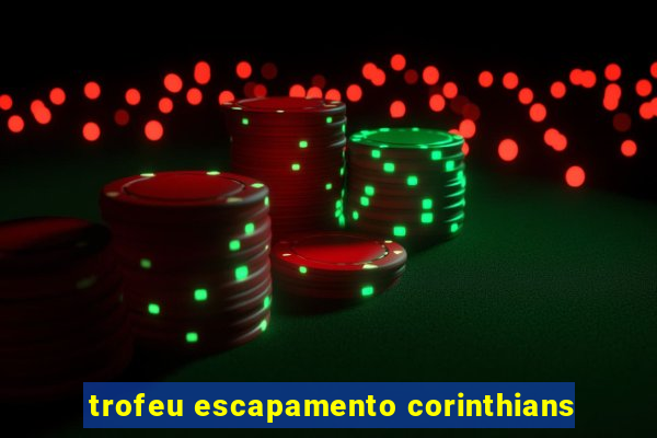 trofeu escapamento corinthians