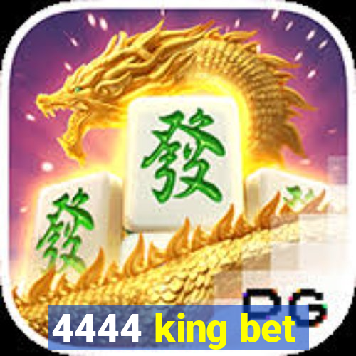 4444 king bet