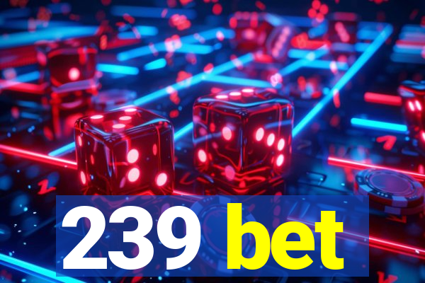 239 bet