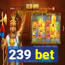 239 bet