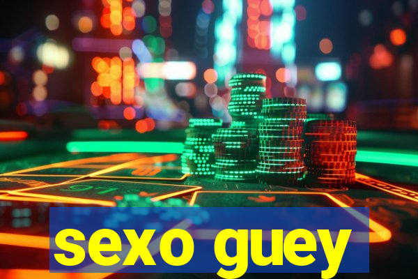 sexo guey