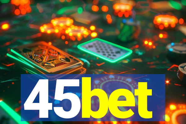 45bet