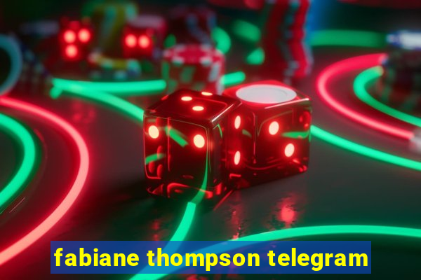 fabiane thompson telegram