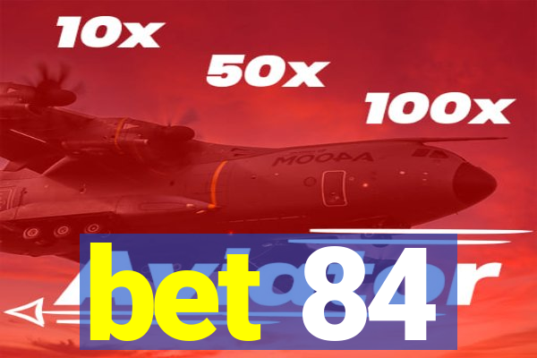 bet 84