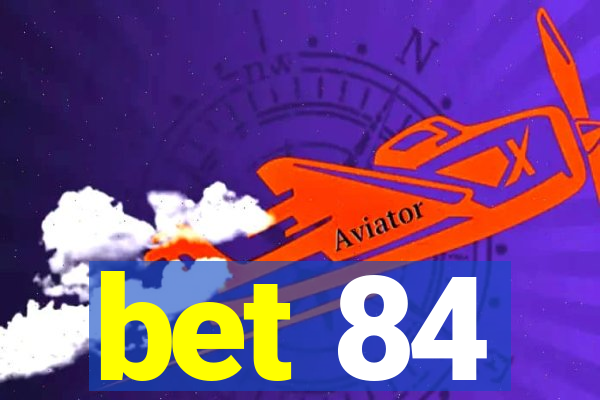 bet 84