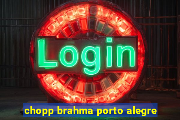 chopp brahma porto alegre