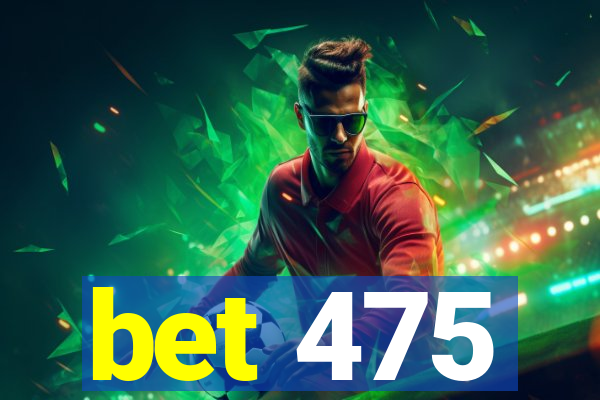 bet 475