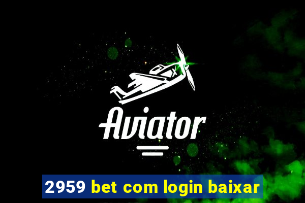 2959 bet com login baixar