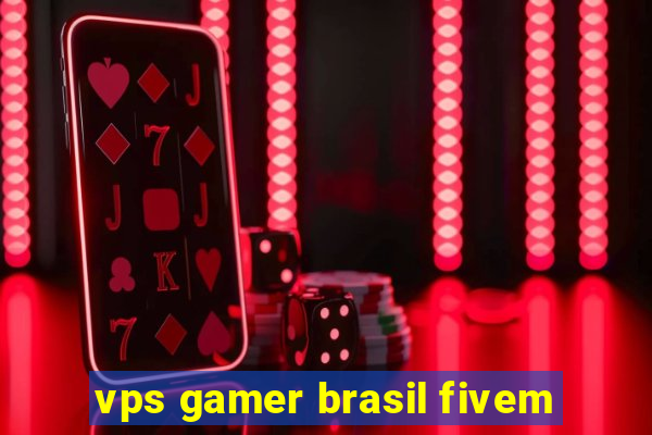 vps gamer brasil fivem