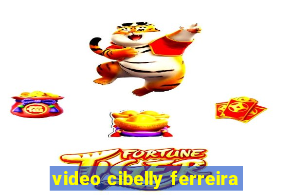 video cibelly ferreira