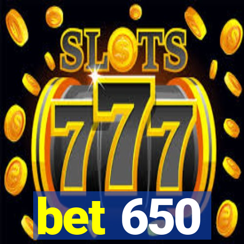 bet 650