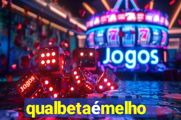 qualbetaémelhor