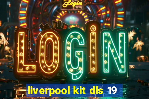 liverpool kit dls 19