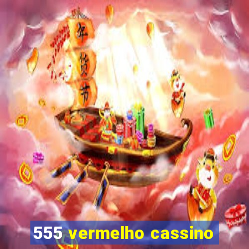 555 vermelho cassino