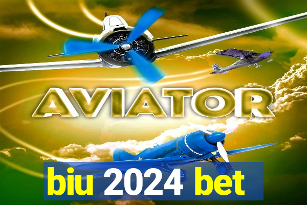 biu 2024 bet