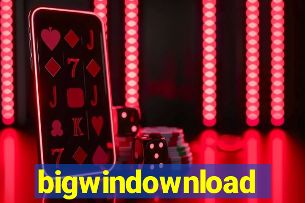 bigwindownload