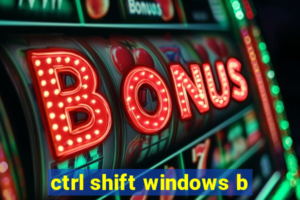 ctrl shift windows b