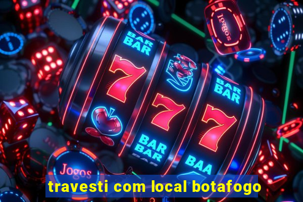 travesti com local botafogo