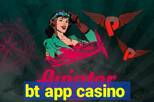 bt app casino