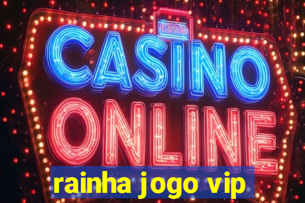 rainha jogo vip