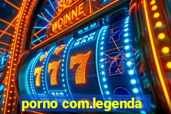 porno com.legenda