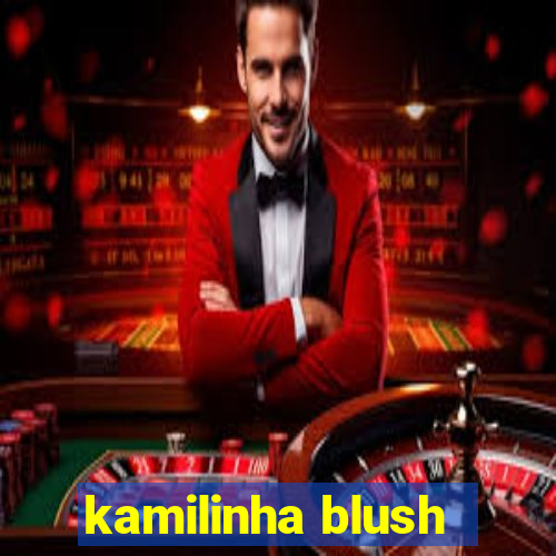 kamilinha blush