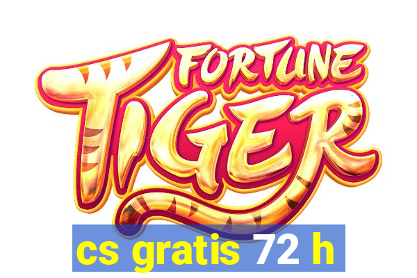 cs gratis 72 h