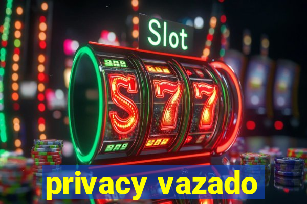 privacy vazado