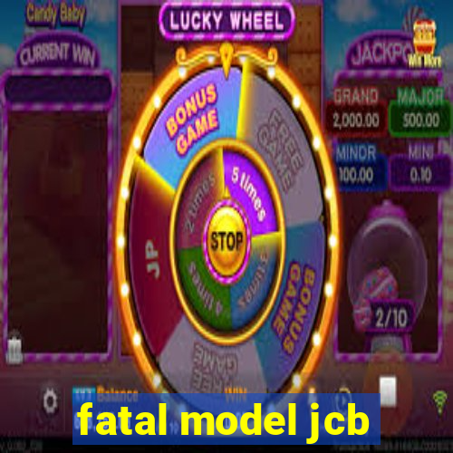 fatal model jcb