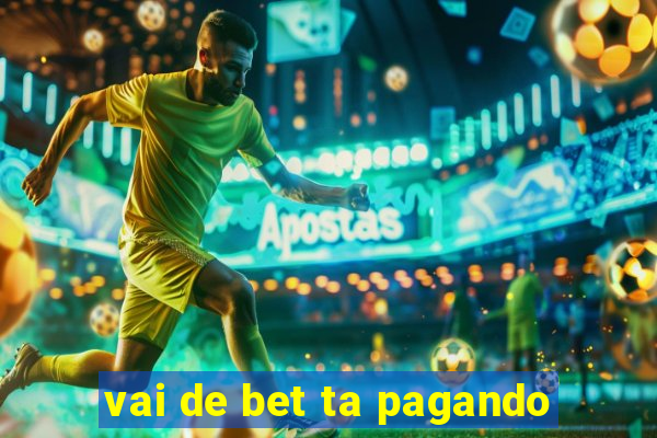 vai de bet ta pagando