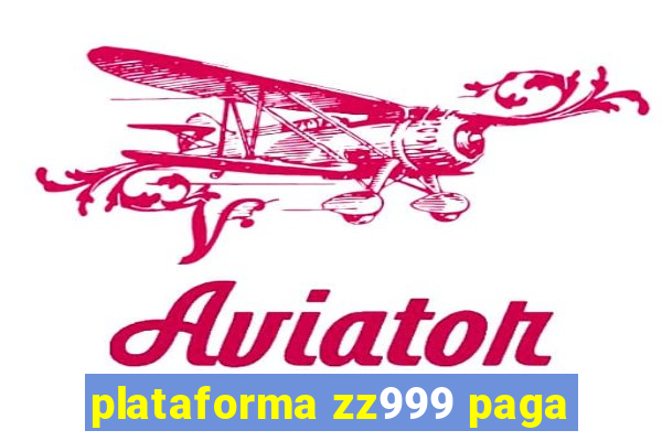 plataforma zz999 paga