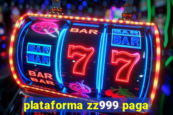 plataforma zz999 paga