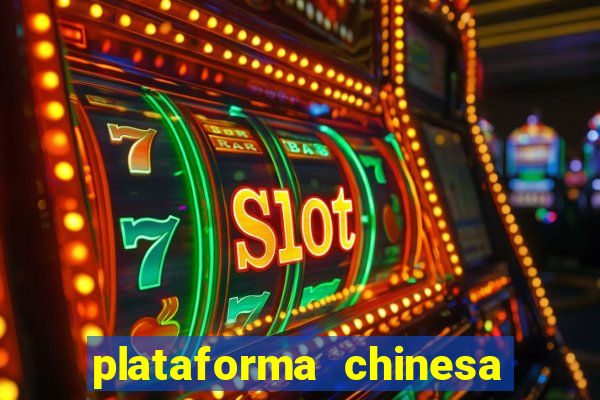 plataforma chinesa para ganhar dinheiro