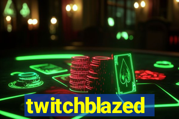 twitchblazed