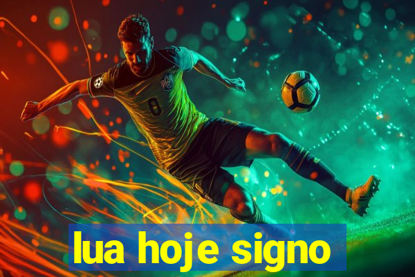 lua hoje signo