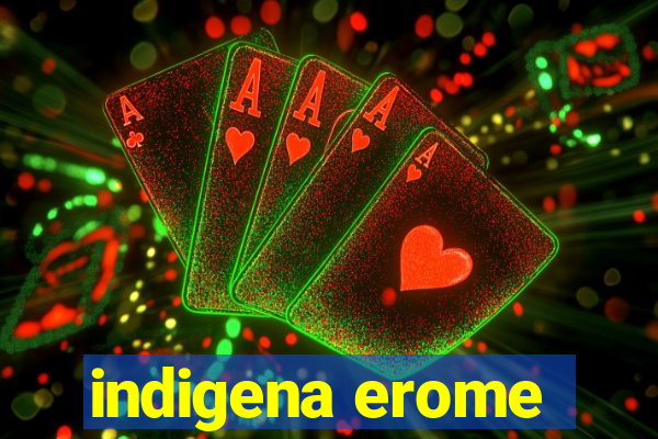 indigena erome