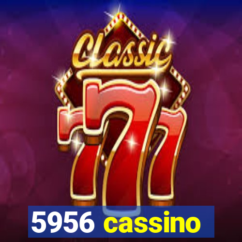 5956 cassino