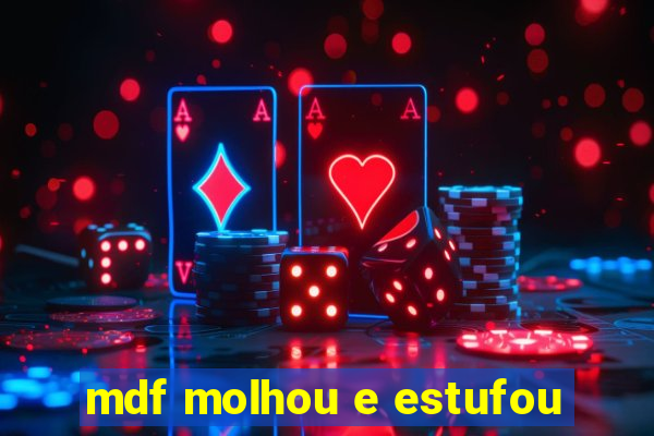 mdf molhou e estufou