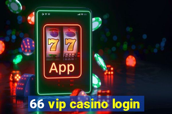 66 vip casino login