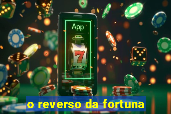 o reverso da fortuna