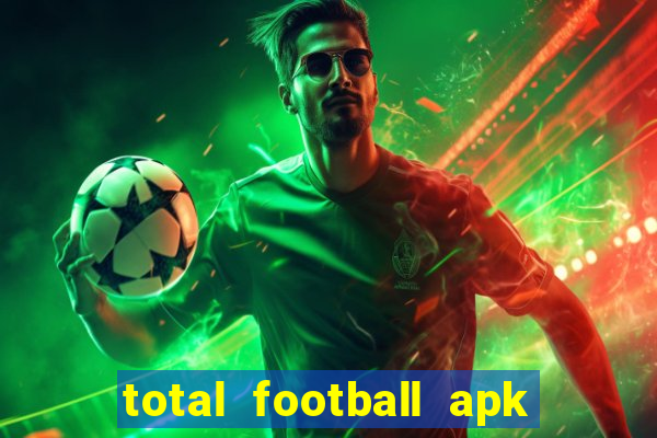 total football apk mod dinheiro infinito