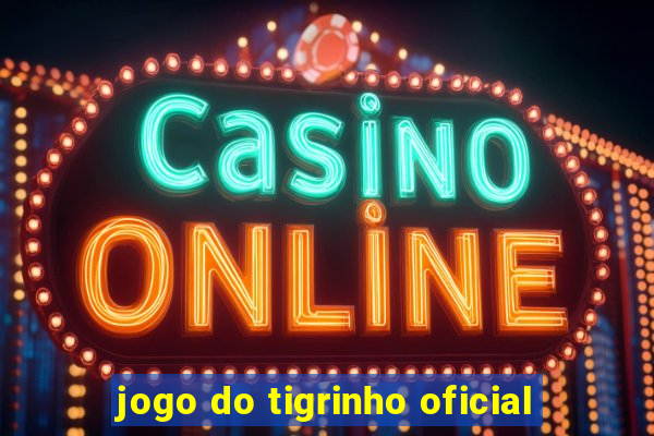 jogo do tigrinho oficial