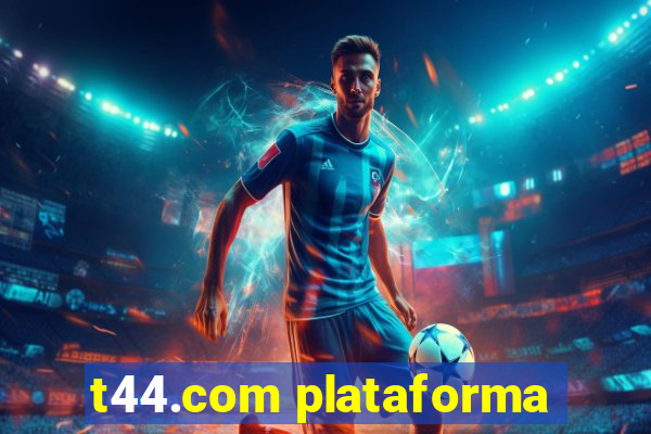 t44.com plataforma